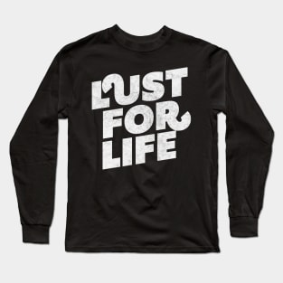 Lust For Life Long Sleeve T-Shirt